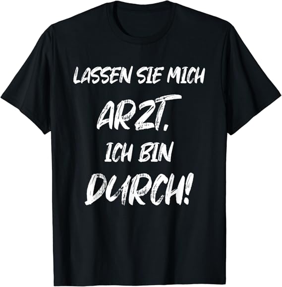 Lassen Sie Mich Arzt Ich Bin Durch Lustiges Arzt Kostüm TShirt Amazon.de Bekleidung